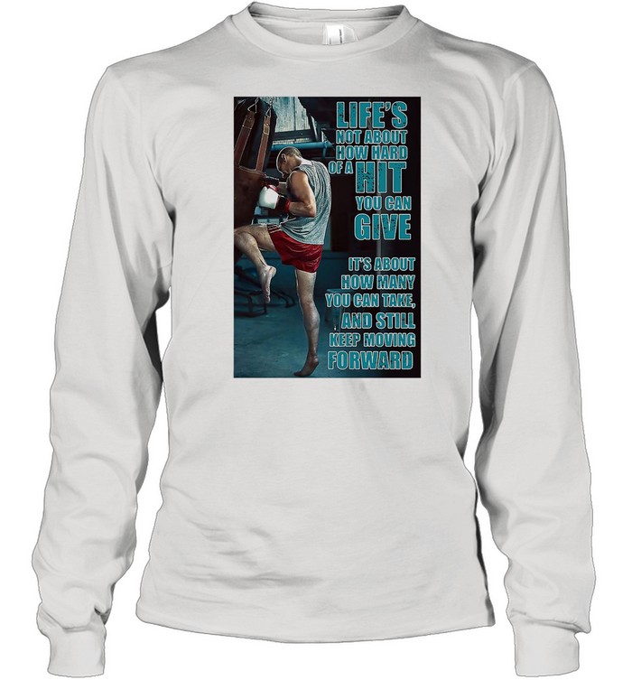 Boxing Keep Moving Life’s Not About How Hard Of A Hit You Can Give shirt Long Sleeved T-shirt