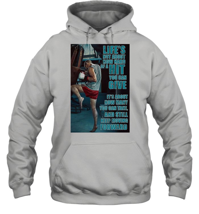 Boxing Keep Moving Life’s Not About How Hard Of A Hit You Can Give shirt Unisex Hoodie
