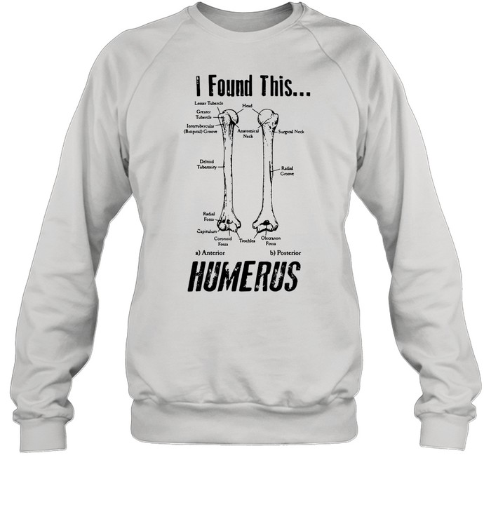 I Found This Humerus shirt Unisex Sweatshirt