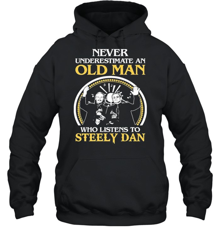 never underestimate an old man who listens to steely dan shirt Unisex Hoodie