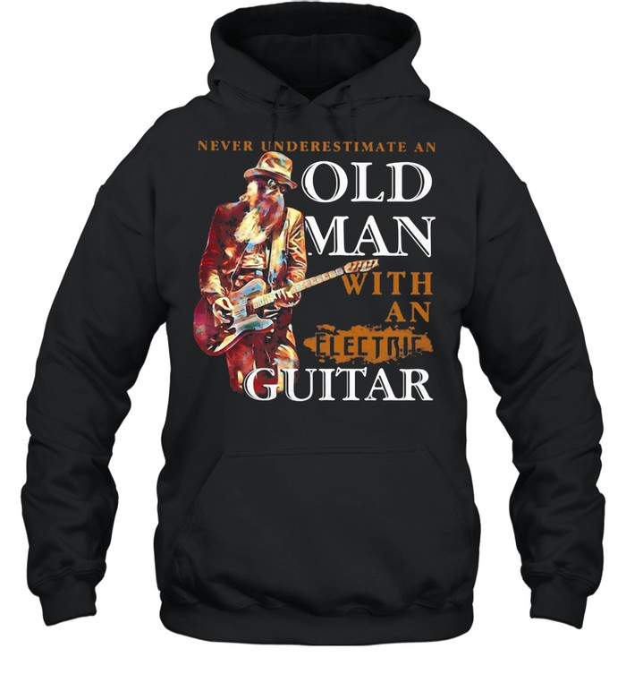 Never Underestimate An Old Man With An Electric Guitar shirt Unisex Hoodie