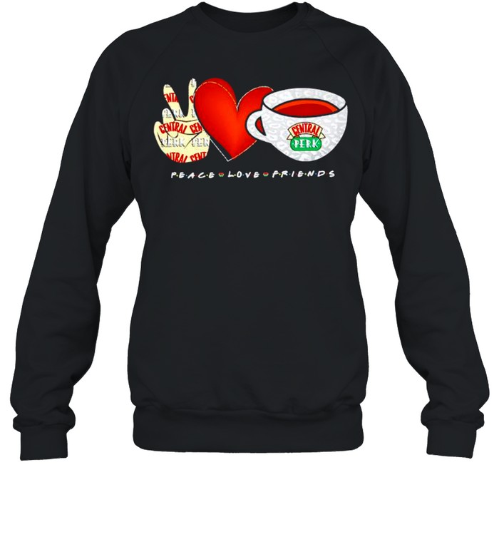 Peace Love Friends central perk shirt Unisex Sweatshirt