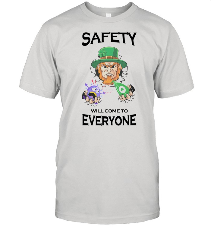Safety Will Come To Everyone shirt