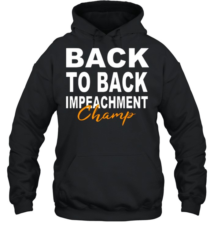 Back To Back Impeachment Champ With Donald Trump President shirt Unisex Hoodie