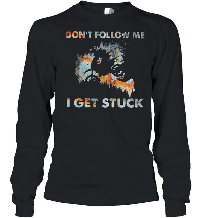 Don’t Follow Me I Get Stuck Motorcross shirt Long Sleeved T-shirt