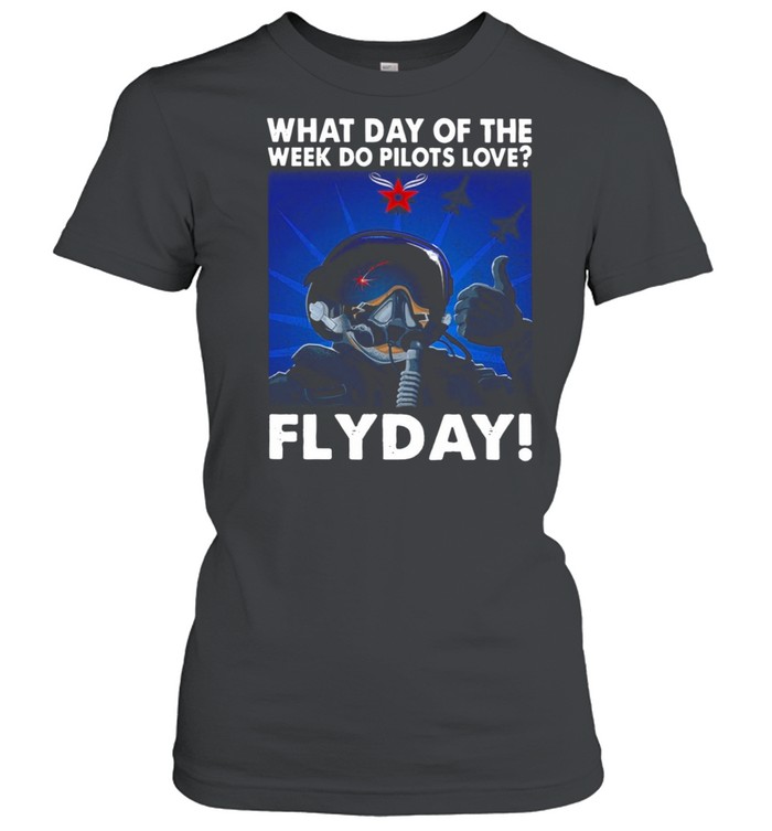What Day Of The Week Do Pilots Love Flyday shirt Classic Women's T-shirt