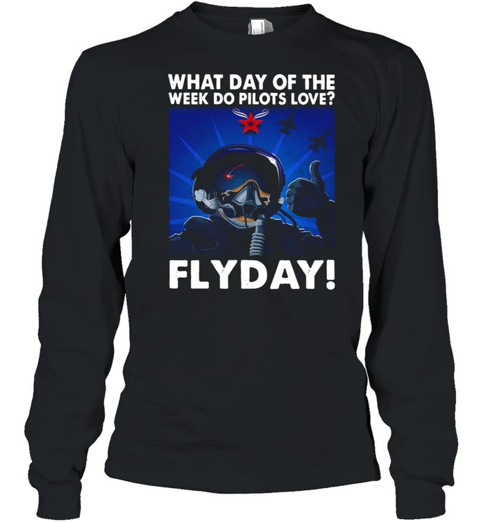 What Day Of The Week Do Pilots Love Flyday shirt Long Sleeved T-shirt