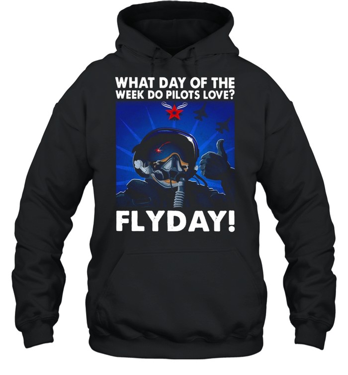 What Day Of The Week Do Pilots Love Flyday shirt Unisex Hoodie