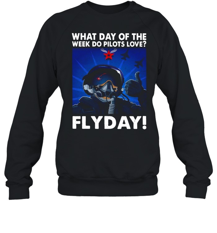 What Day Of The Week Do Pilots Love Flyday shirt Unisex Sweatshirt