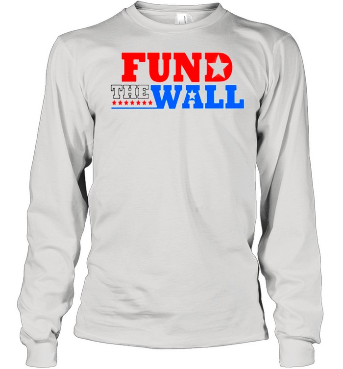 Fund the wall shirt Long Sleeved T-shirt
