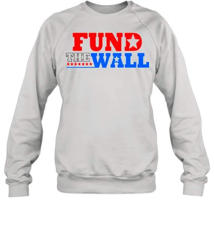 Fund the wall shirt Unisex Sweatshirt