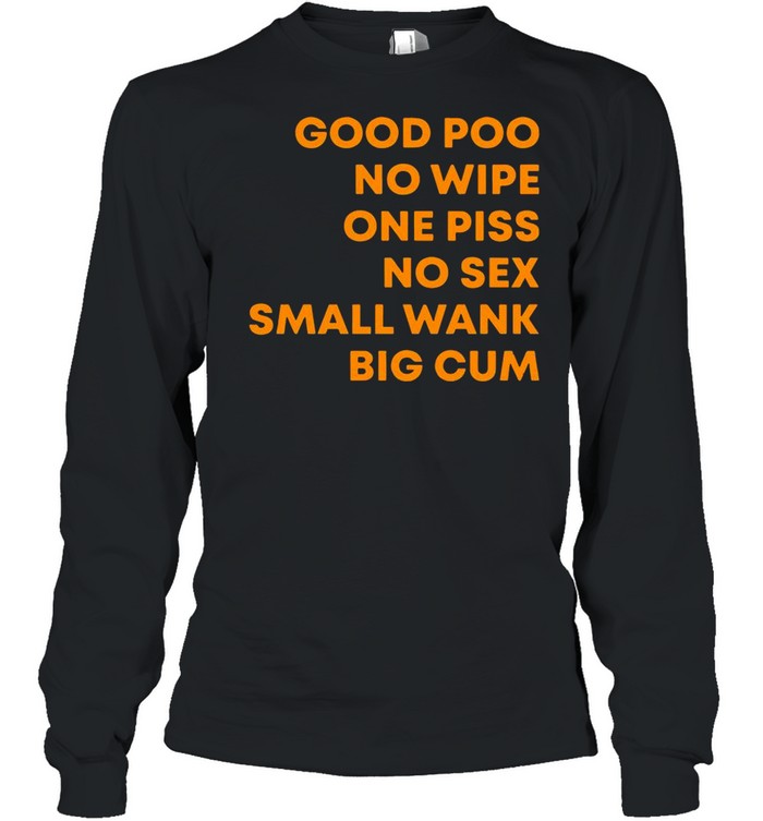 Good Poo No Wipe One Piss No Sex Small Wank Big Cum shirt Long Sleeved T-shirt