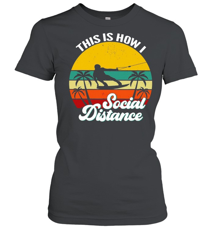 Wakeboarding This Is How Social Distance Vintage shirt Classic Women's T-shirt