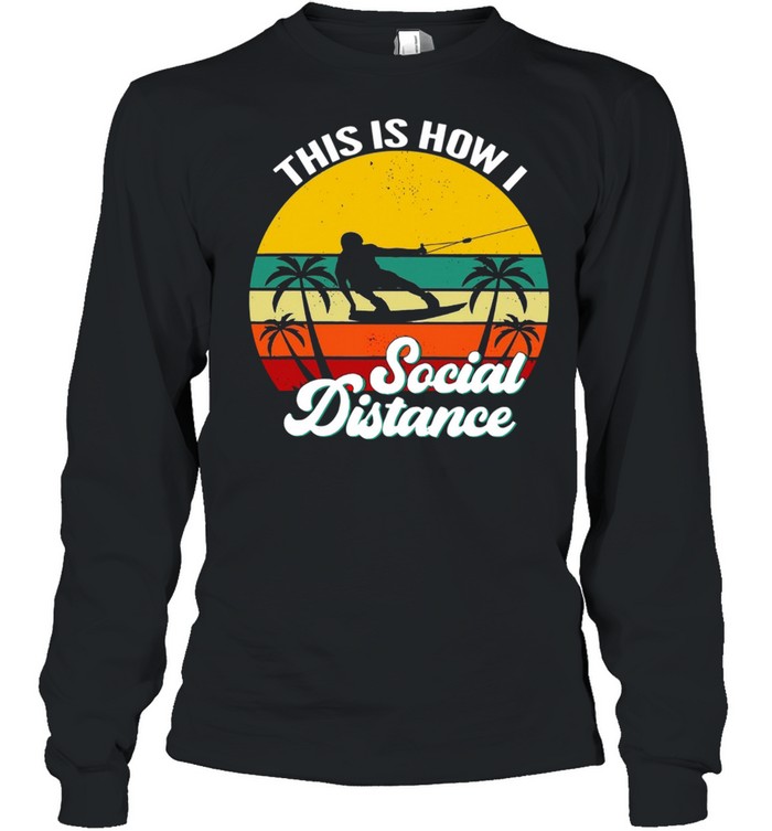 Wakeboarding This Is How Social Distance Vintage shirt Long Sleeved T-shirt