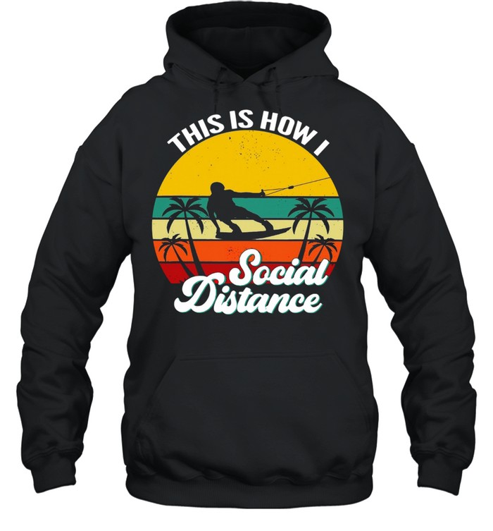 Wakeboarding This Is How Social Distance Vintage shirt Unisex Hoodie