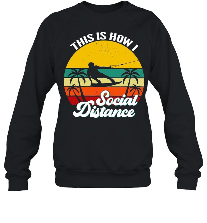 Wakeboarding This Is How Social Distance Vintage shirt Unisex Sweatshirt
