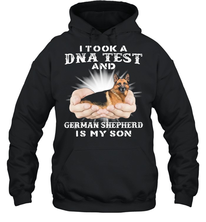 I Took A Dna Test And German Shepherd Is My Son shirt Unisex Hoodie