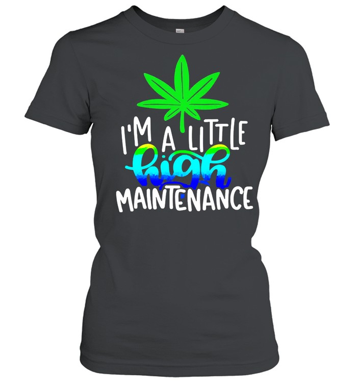 Im a little high maintenance shirt Classic Women's T-shirt