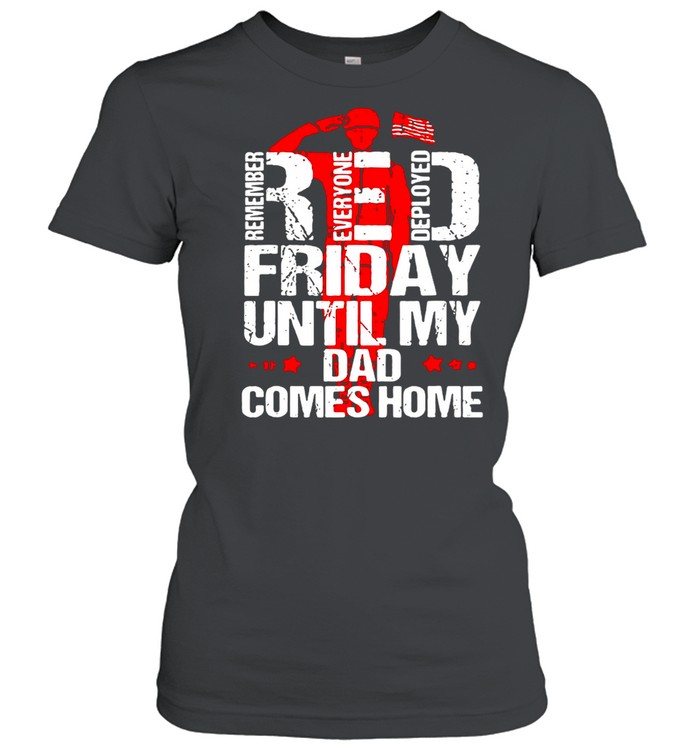 Red Friday Until My Dad Comes Home shirt Classic Women's T-shirt