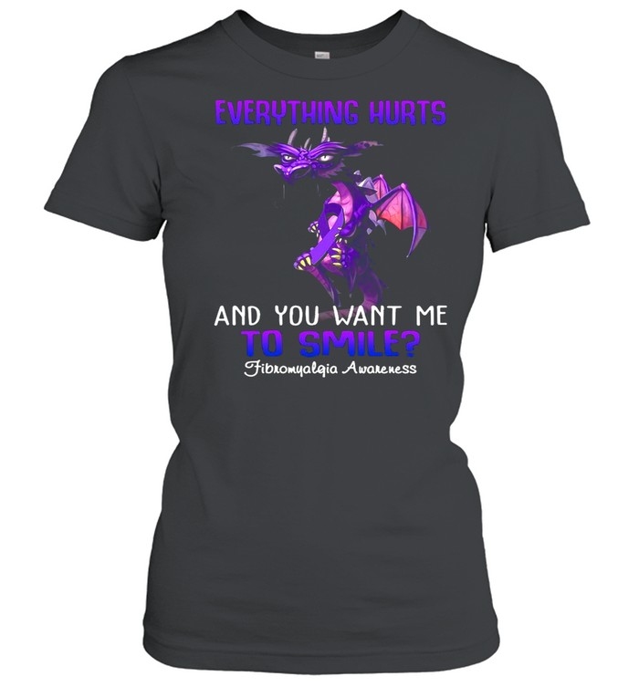 Dragon Everything Hurts And You Want Me To Smile Fibromyalgia Awareness shirt Classic Women's T-shirt