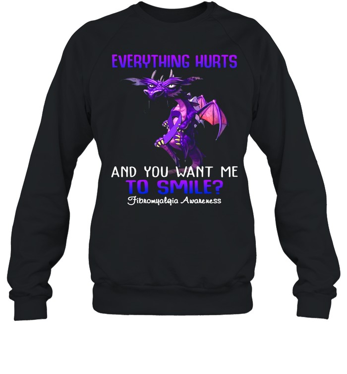 Dragon Everything Hurts And You Want Me To Smile Fibromyalgia Awareness shirt Unisex Sweatshirt
