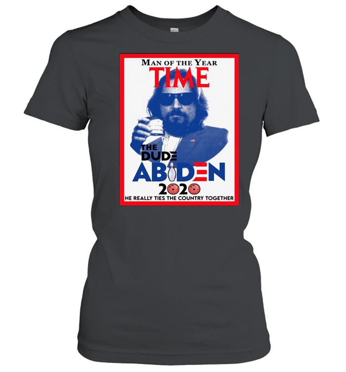 Man of the year time the dude Abiden 2020 he really tied the country together shirt Classic Women's T-shirt