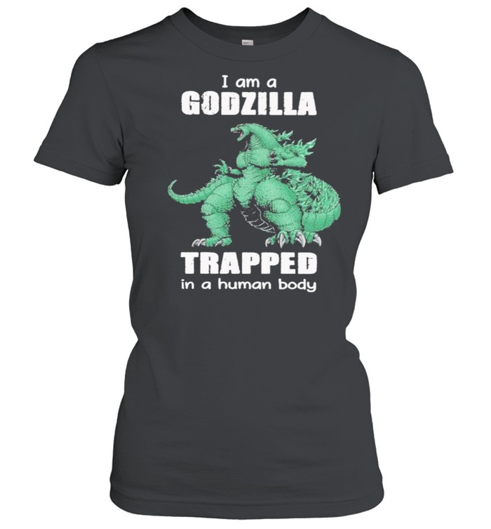 I Am A Godzilla Trapped In A Human Body shirt Classic Women's T-shirt