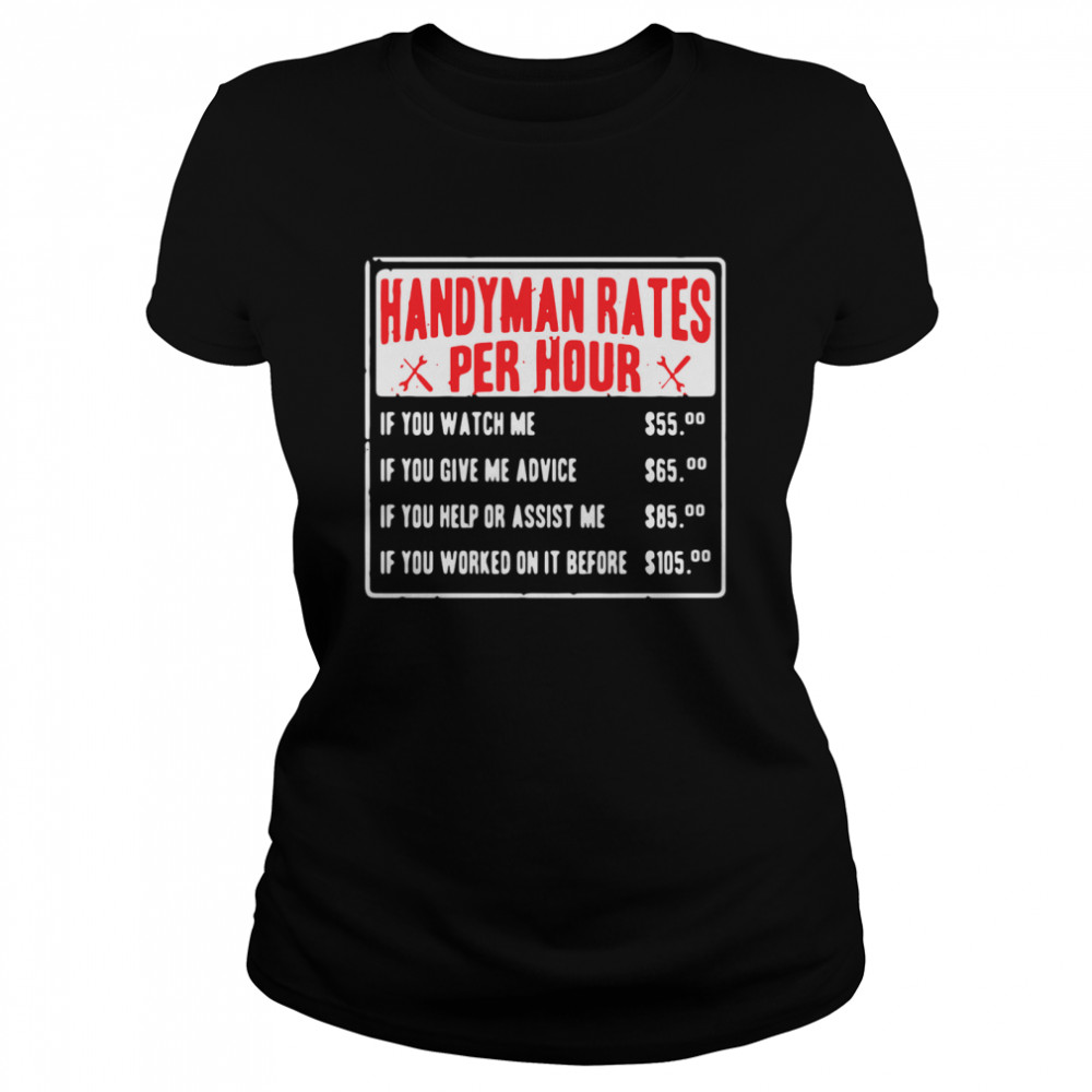 Handyman rates per hour if you watch me if you give me advice shirt Classic Women's T-shirt