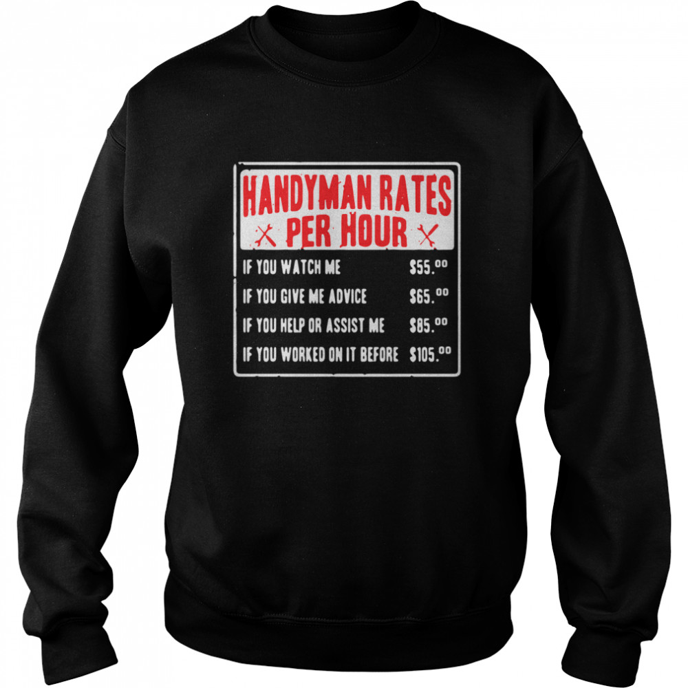 Handyman rates per hour if you watch me if you give me advice shirt Unisex Sweatshirt