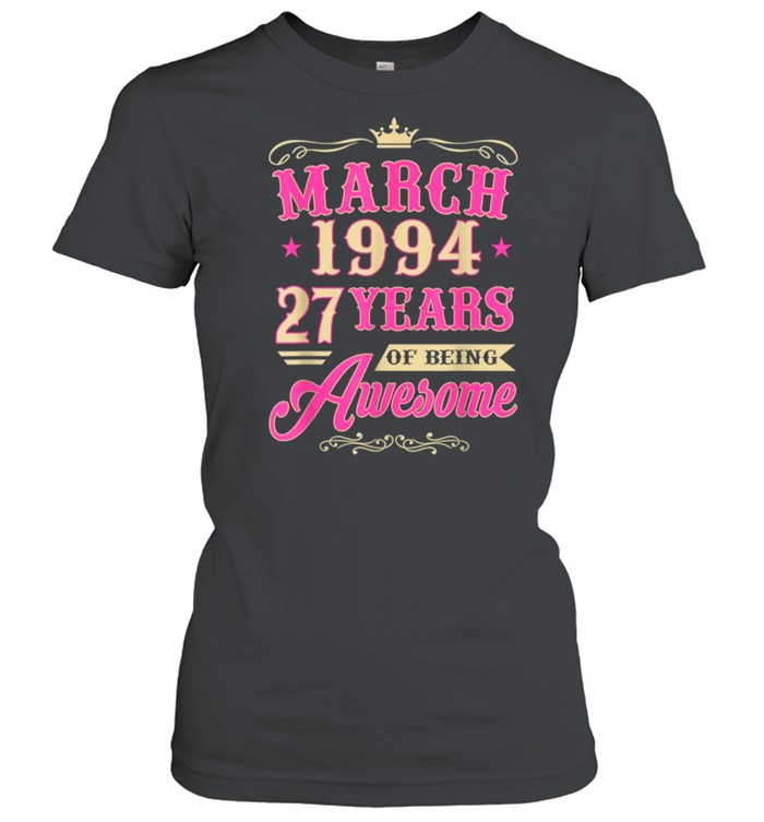 Vintage March 1994 27th Birthday Gift Being Awesome Tee  Classic Women's T-shirt