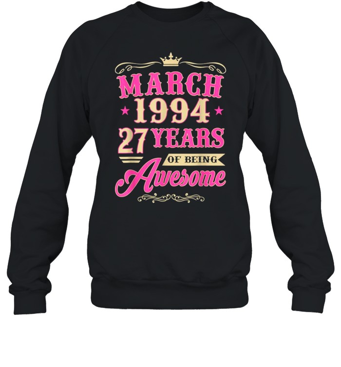 Vintage March 1994 27th Birthday Gift Being Awesome Tee  Unisex Sweatshirt