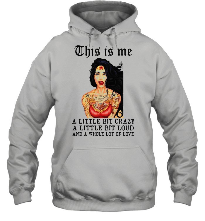 Tattoos Girl This Is Me A Little Bit Crazy A Little Bit Loud And A Whole Lot Of Love shirt Unisex Hoodie