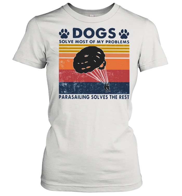 Dogs Solve Most Of My Problems Parasailing Solves The Rest Vintage  Classic Women's T-shirt