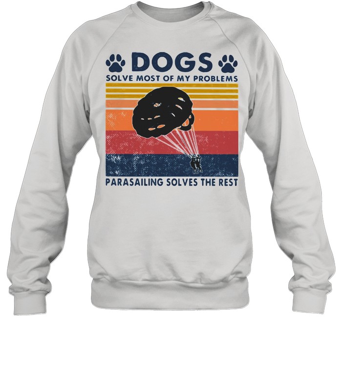 Dogs Solve Most Of My Problems Parasailing Solves The Rest Vintage  Unisex Sweatshirt