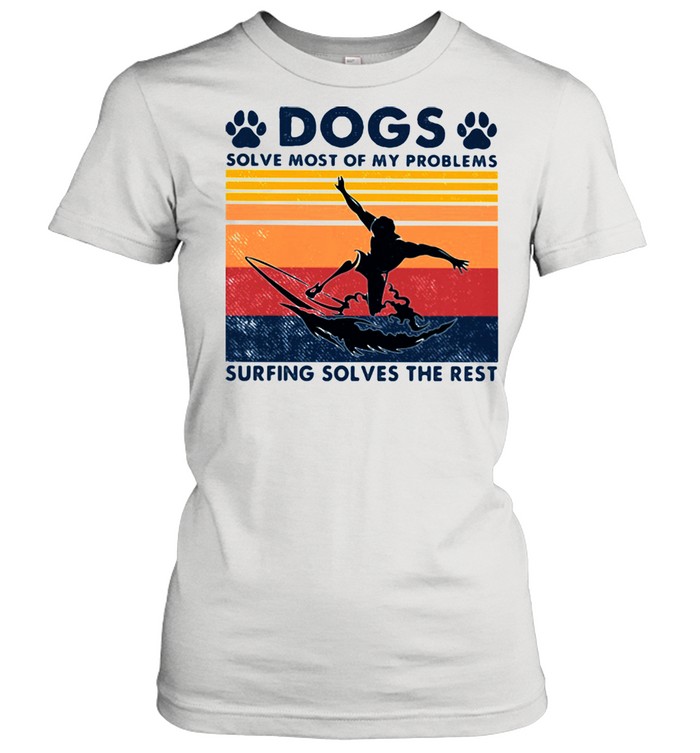 Dogs Solve Most Of My Problems Surfing Solves The Rest Vintage  Classic Women's T-shirt