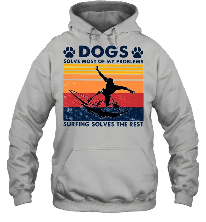 Dogs Solve Most Of My Problems Surfing Solves The Rest Vintage  Unisex Hoodie