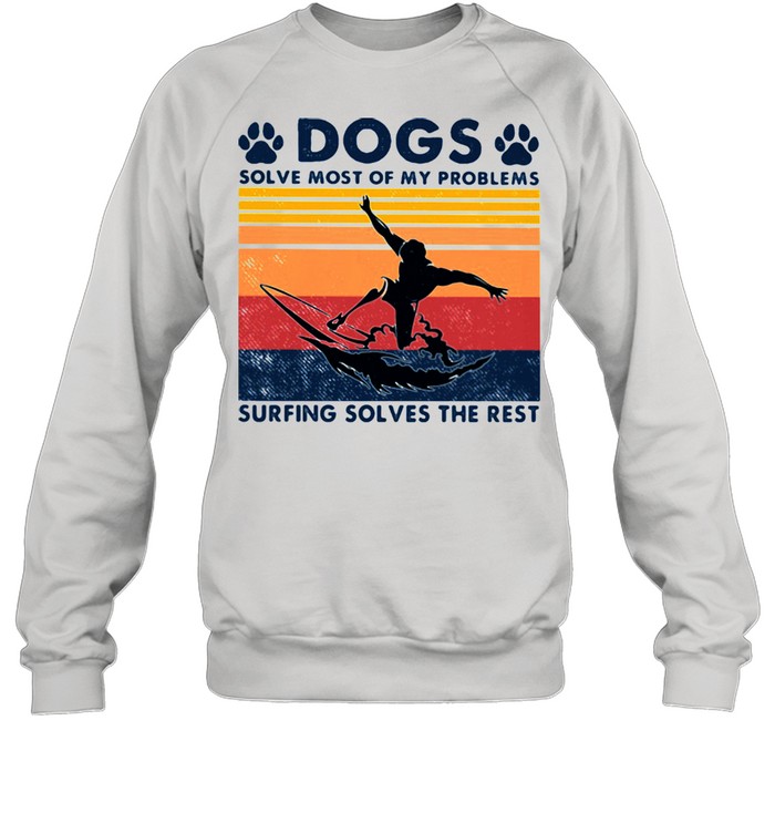 Dogs Solve Most Of My Problems Surfing Solves The Rest Vintage  Unisex Sweatshirt