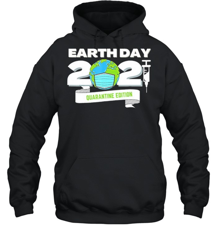 Happy Earth Day 2021 Earth Face Mask Vaccine Quarantine Edition shirt Unisex Hoodie