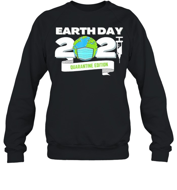 Happy Earth Day 2021 Earth Face Mask Vaccine Quarantine Edition shirt Unisex Sweatshirt