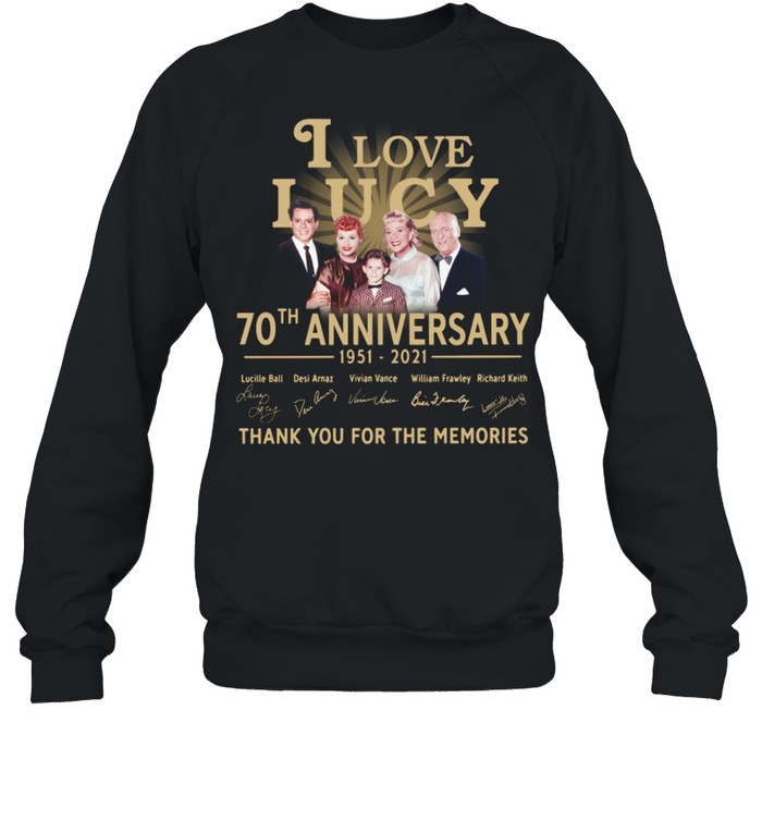 I Love Lucy 30th anniversary 1951 2021 thank you for the memories signatures shirt Unisex Sweatshirt