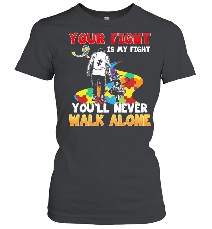 Your fight is my fight youll never walk alone Autism shirt Classic Women's T-shirt