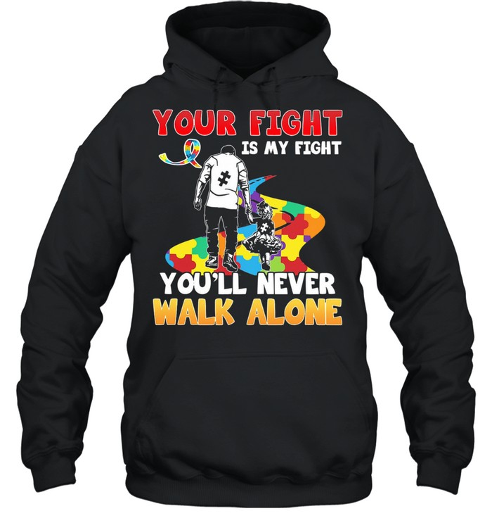 Your fight is my fight youll never walk alone Autism shirt Unisex Hoodie