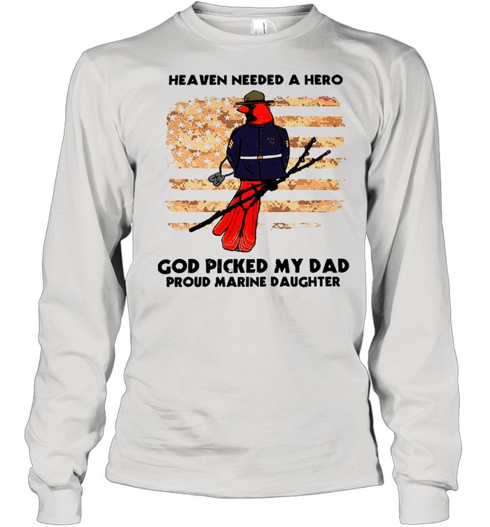 Heaven Needed A Hero God Picked My Dad Proud Marine Daughter T- Long Sleeved T-shirt