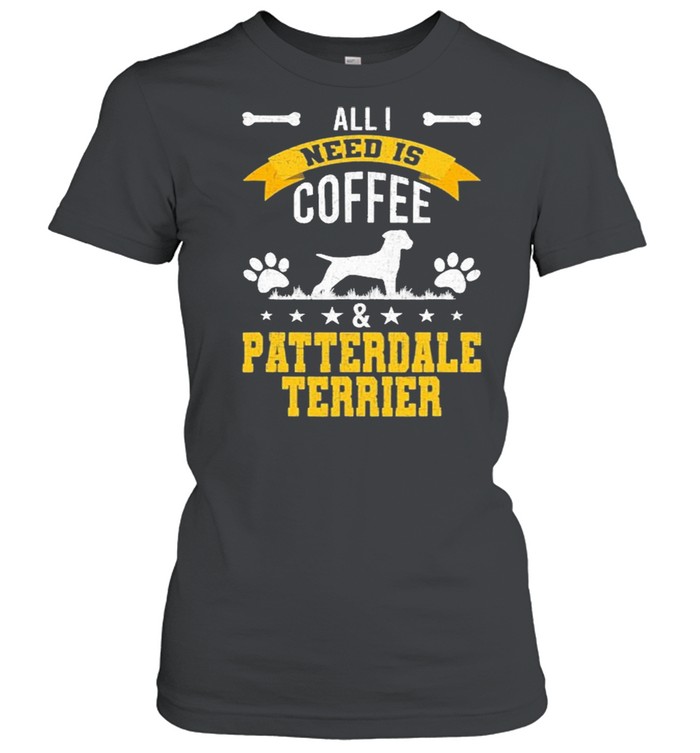 I Need Coffee And Patterdale Terrier Dog Lover  Classic Women's T-shirt
