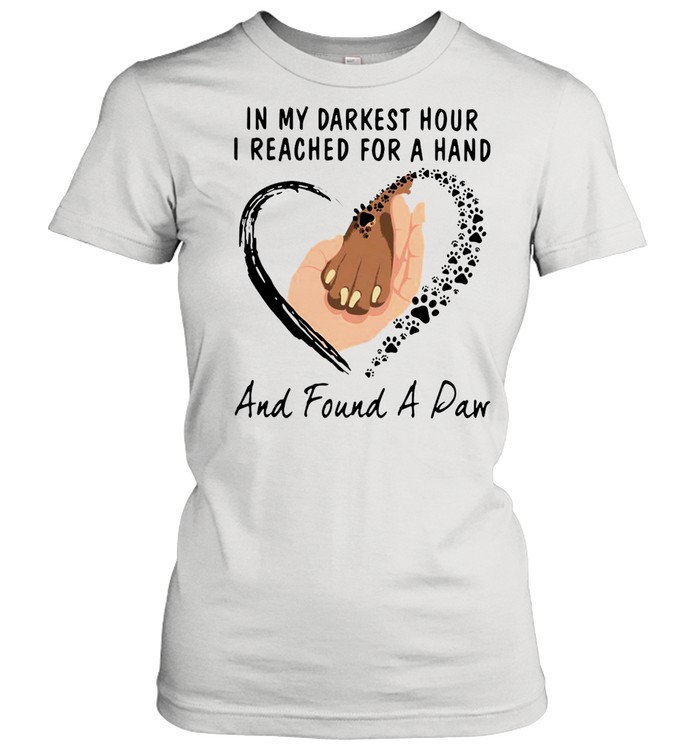 In My Darkest Hour I Reached For A Hand And Found A Paw T-shirt Classic Women's T-shirt