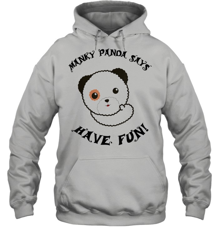 Manky Panda says Have Fun shirt Unisex Hoodie