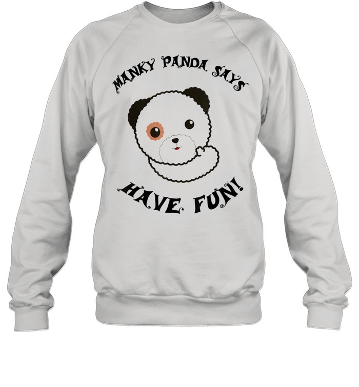 Manky Panda says Have Fun shirt Unisex Sweatshirt