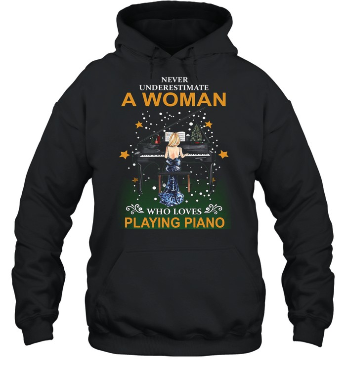 Never underestimate a woman who loves playing Piano shirt Unisex Hoodie