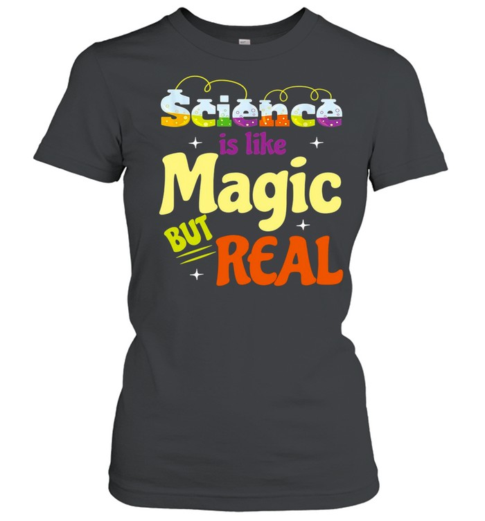 Saying Science Is Like Magic But Real Teacher T-shirt Classic Women's T-shirt