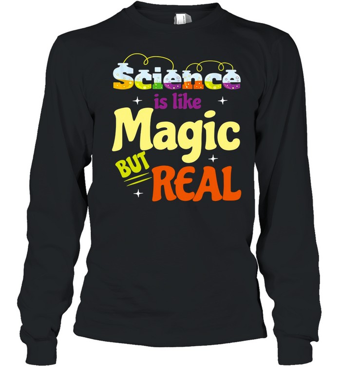 Saying Science Is Like Magic But Real Teacher T-shirt Long Sleeved T-shirt